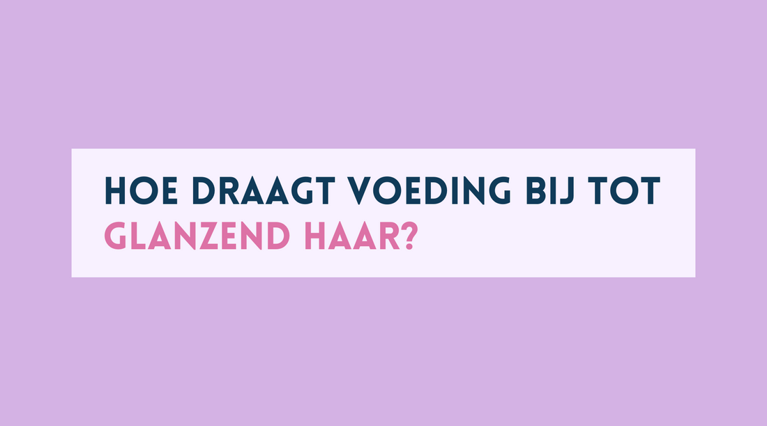 Hoe draagt voeding bij tot glanzend haar?